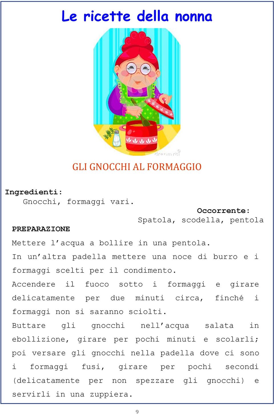 In un altra padella mettere una noce di burro e i formaggi scelti per il condimento.