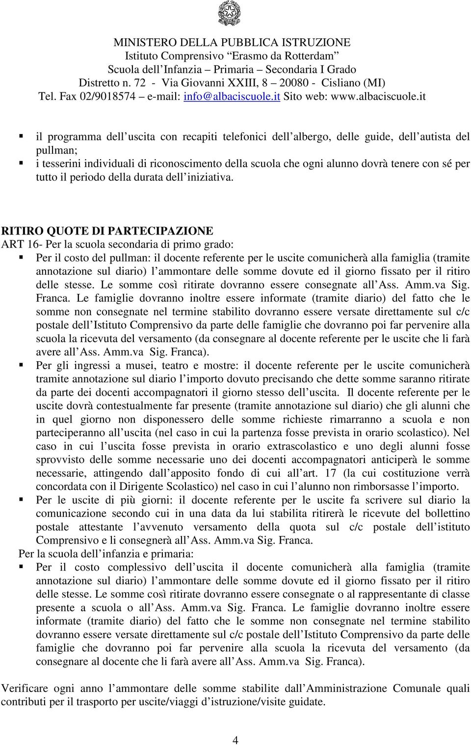 RITIRO QUOTE DI PARTECIPAZIONE ART 16- Per la scuola secondaria di primo grado: Per il costo del pullman: il docente referente per le uscite comunicherà alla famiglia (tramite annotazione sul diario)