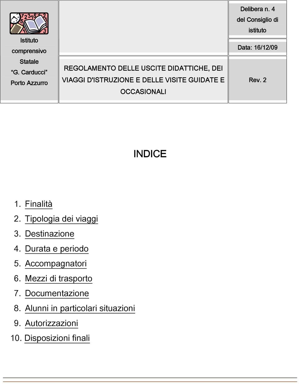 E OCCASIONALI Delibera n. 4 del Consiglio di istituto Data: 16/12/09 Rev. 2 INDICE 1. Finalità 2.