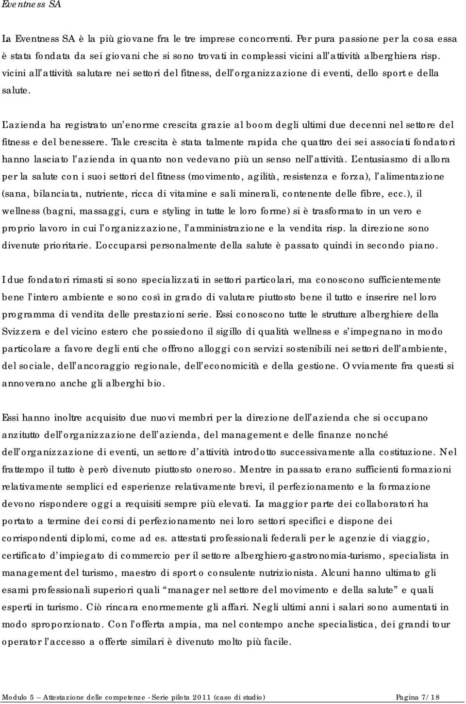 vicini all attività salutare nei settori del fitness, dell organizzazione di eventi, dello sport e della salute.