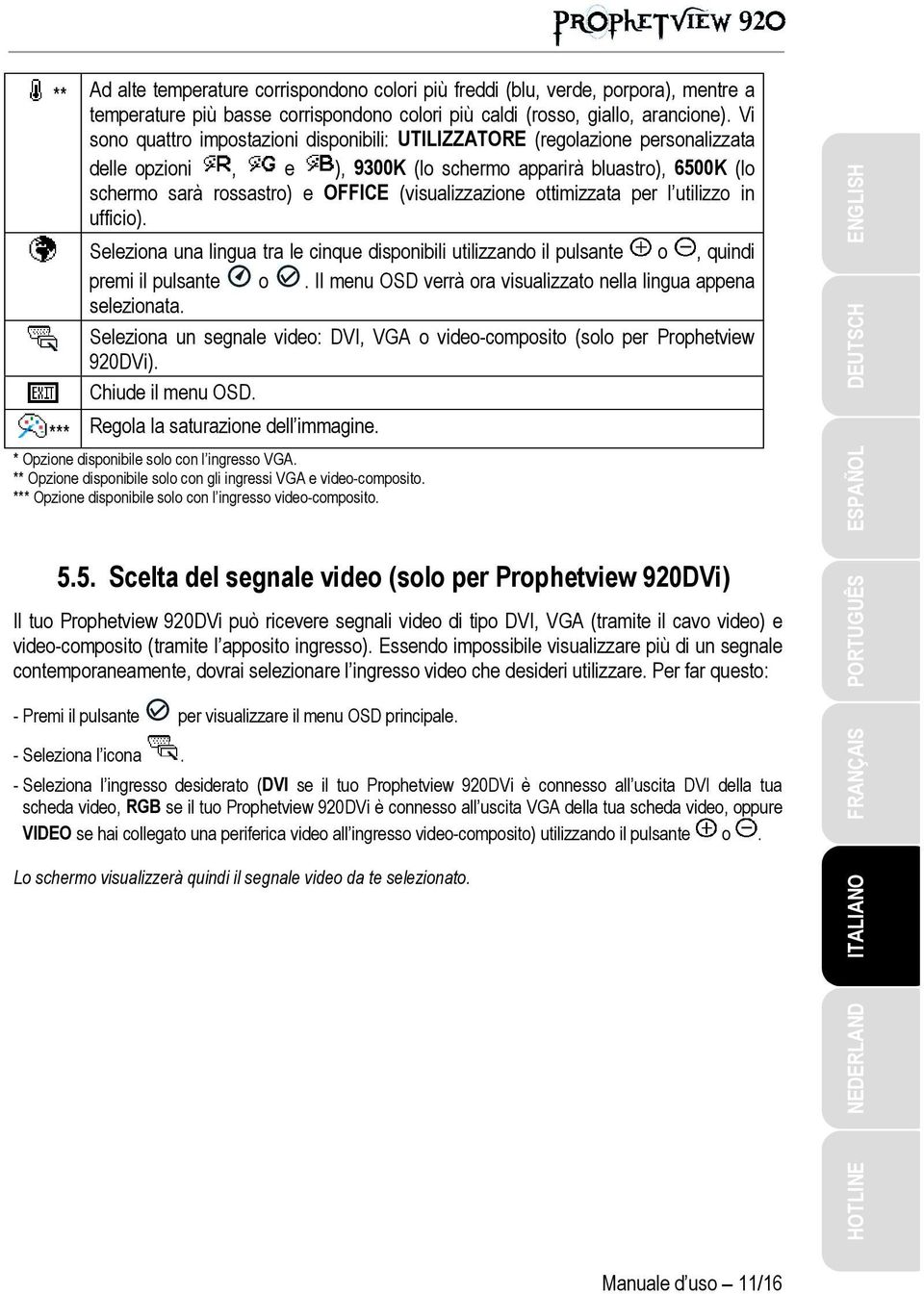 (visualizzazione ottimizzata per l utilizzo in ufficio). Seleziona una lingua tra le cinque disponibili utilizzando il pulsante o, quindi premi il pulsante o.