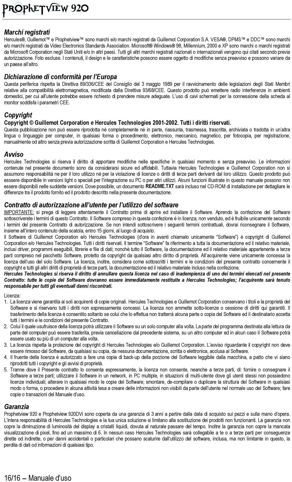 Microsoft Windows 98, Millennium, 2000 e XP sono marchi o marchi registrati da Microsoft Corporation negli Stati Uniti e/o in altri paesi.