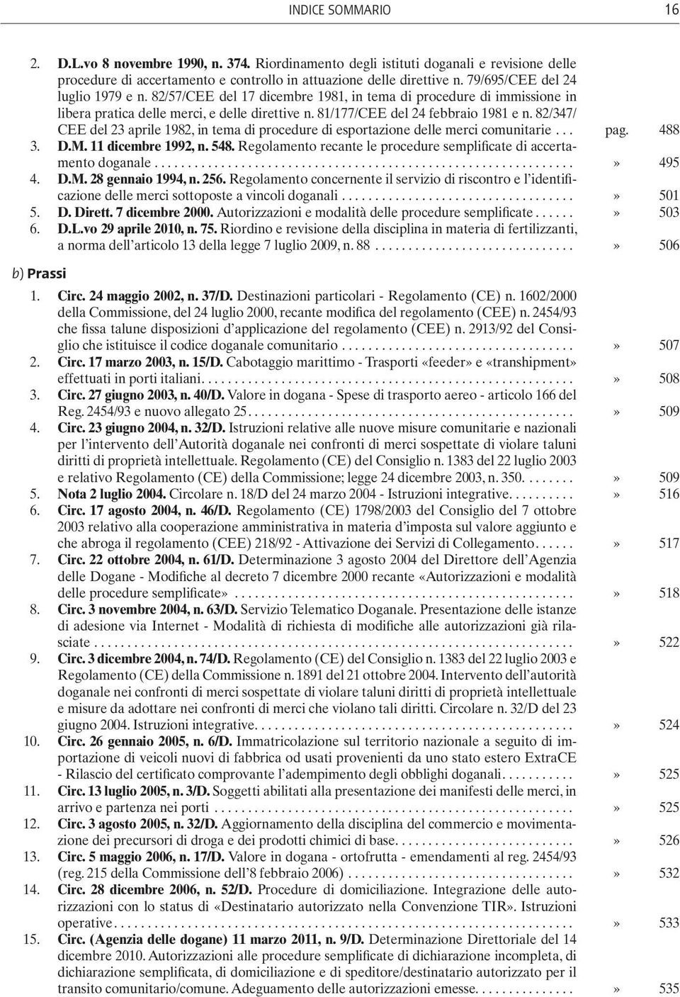 82/347/ CEE del 23 aprile 1982, in tema di procedure di esportazione delle merci comunitarie... pag. 488 3. D.M. 11 dicembre 1992, n. 548.