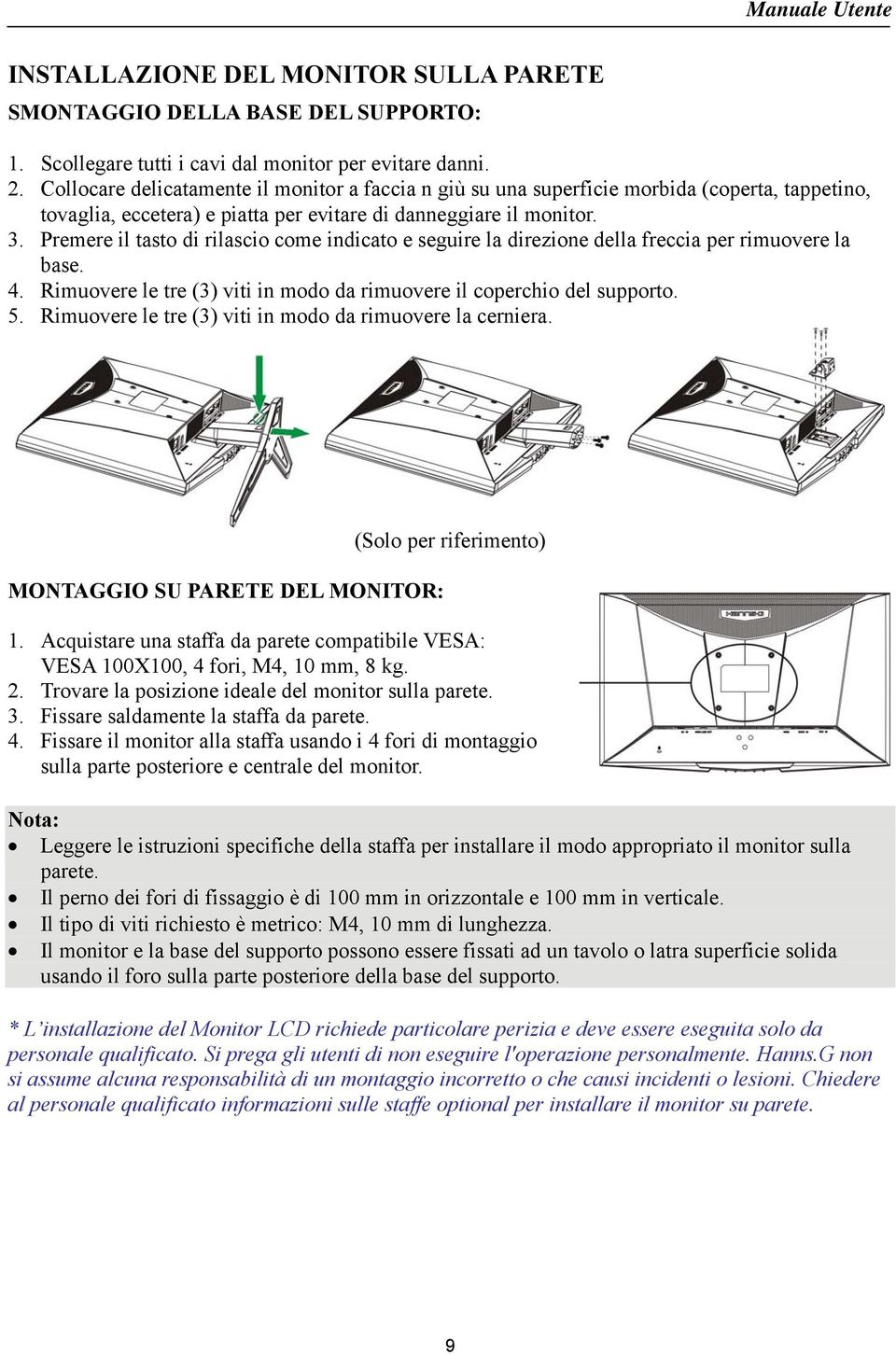 Premere il tasto di rilascio come indicato e seguire la direzione della freccia per rimuovere la base. 4. Rimuovere le tre (3) viti in modo da rimuovere il coperchio del supporto. 5.