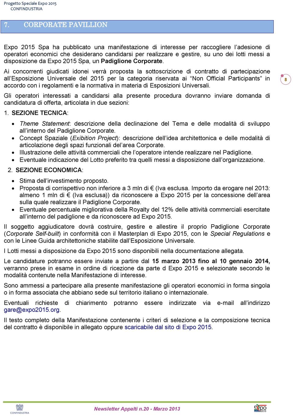 Ai concorrenti giudicati idonei verrà proposta la sottoscrizione di contratto di partecipazione all Esposizione Universale del 2015 per la categoria riservata ai Non Official Participants in accordo