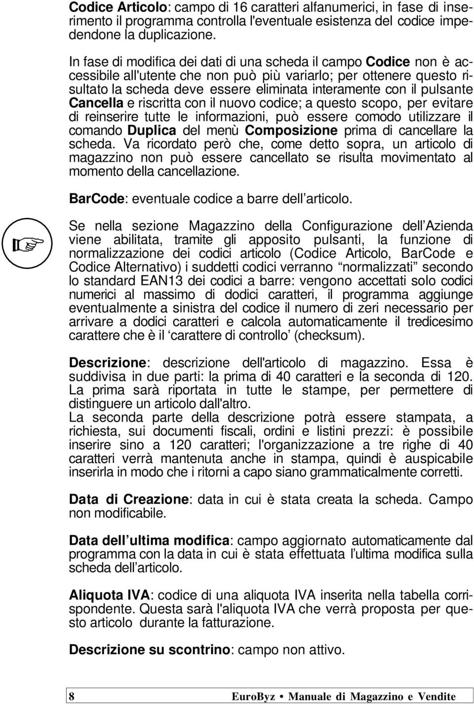 pulsante Cancella e riscritta con il nuovo codice; a questo scopo, per evitare di reinserire tutte le informazioni, può essere comodo utilizzare il comando Duplica del menù Composizione prima di