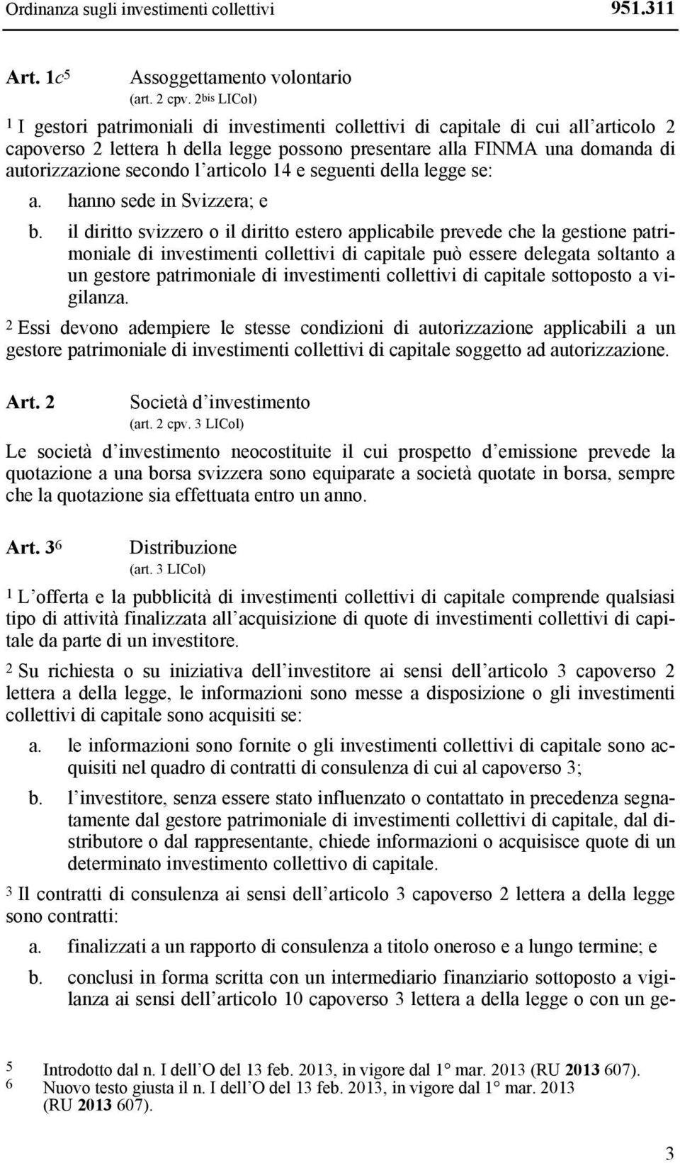 l articolo 14 e seguenti della legge se: a. hanno sede in Svizzera; e b.