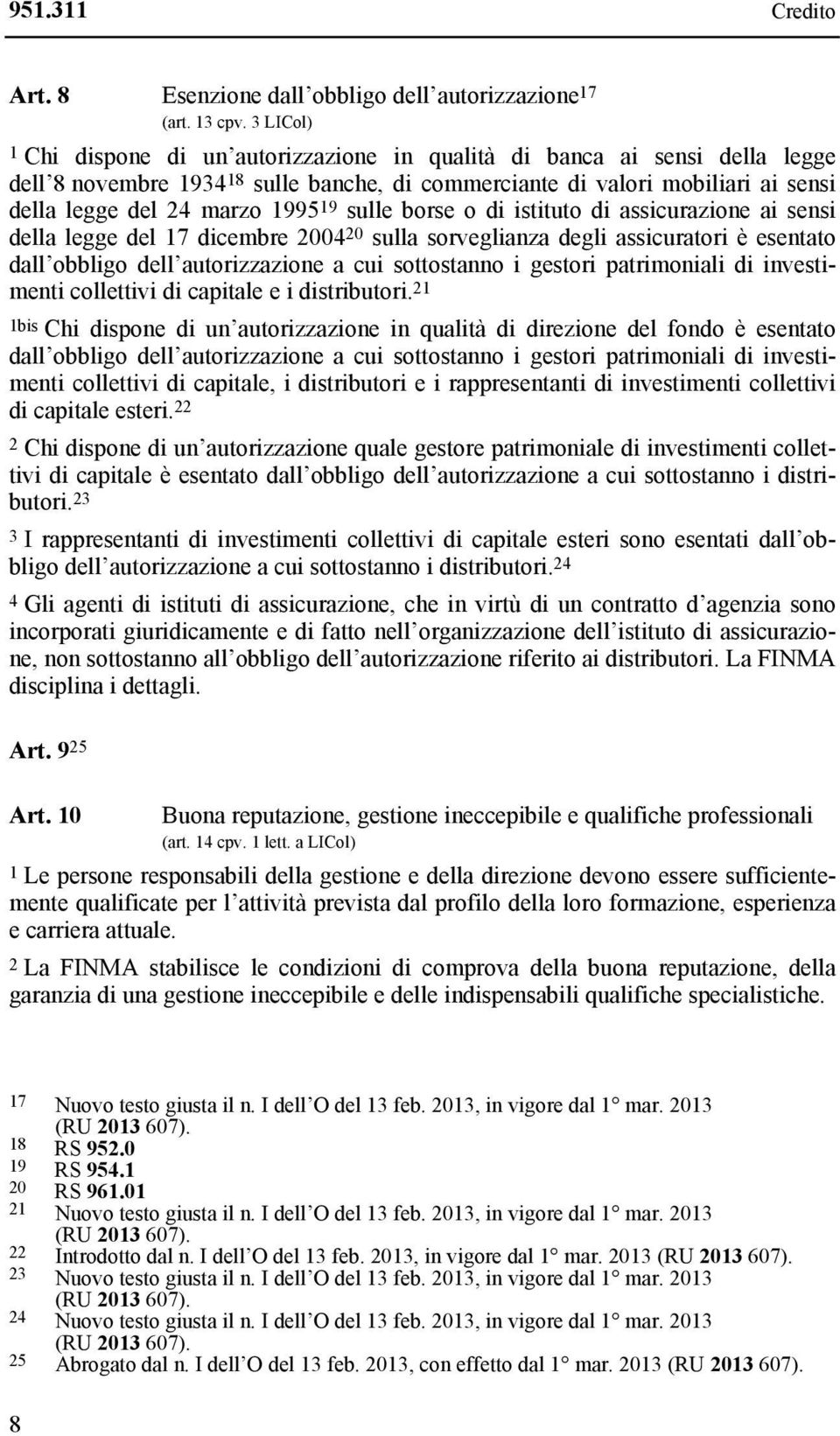 19 sulle borse o di istituto di assicurazione ai sensi della legge del 17 dicembre 2004 20 sulla sorveglianza degli assicuratori è esentato dall obbligo dell autorizzazione a cui sottostanno i