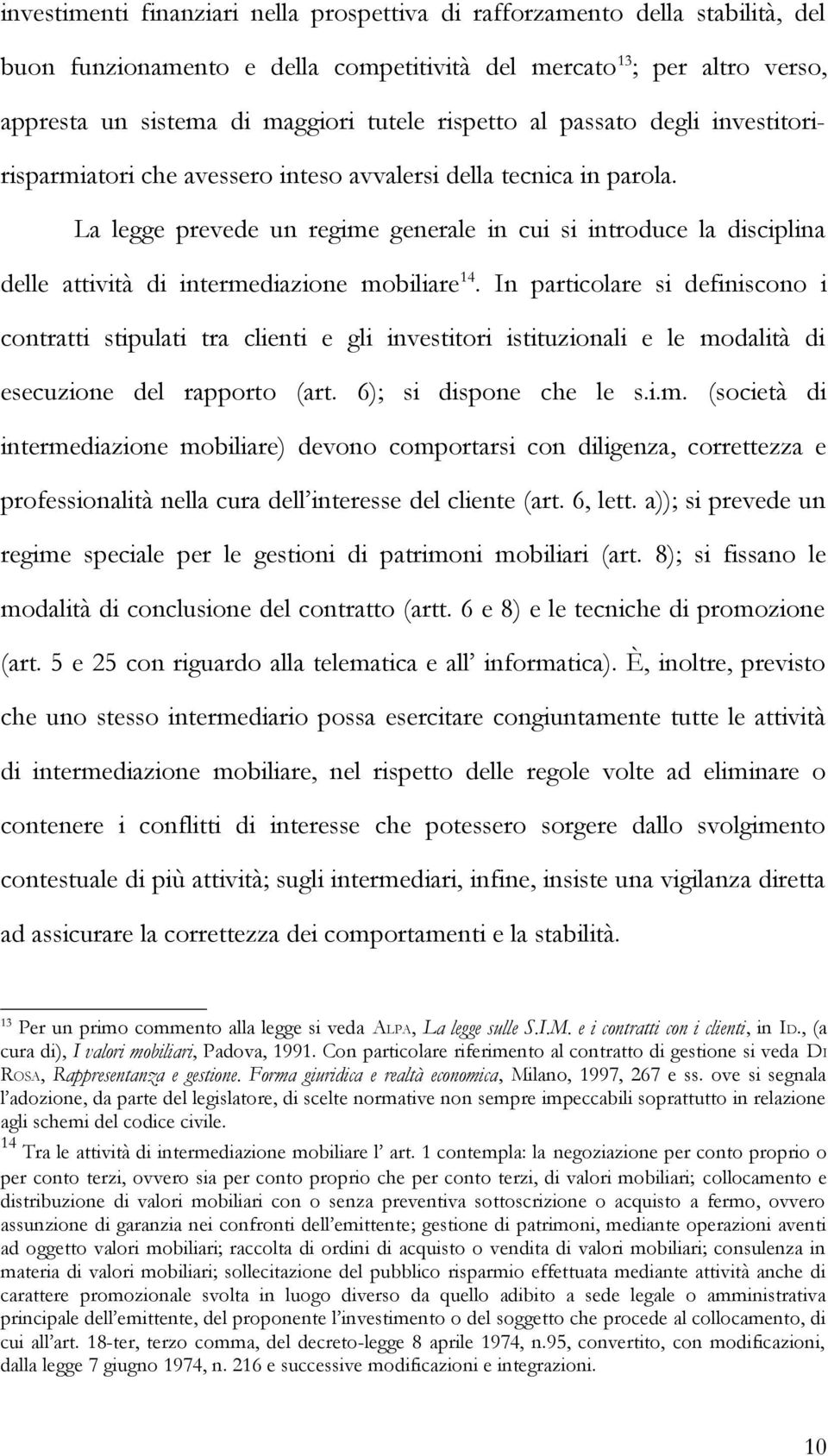 La legge prevede un regime generale in cui si introduce la disciplina delle attività di intermediazione mobiliare 14.