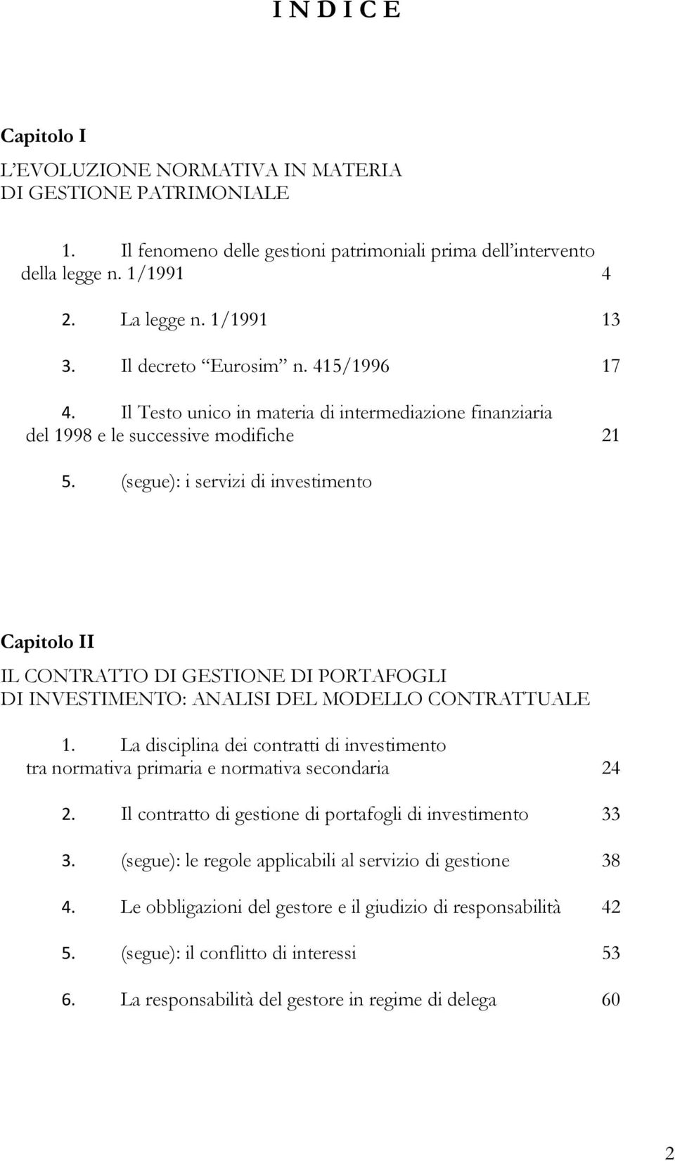 (segue): i servizi di investimento Capitolo II IL CONTRATTO DI GESTIONE DI PORTAFOGLI DI INVESTIMENTO: ANALISI DEL MODELLO CONTRATTUALE 1.