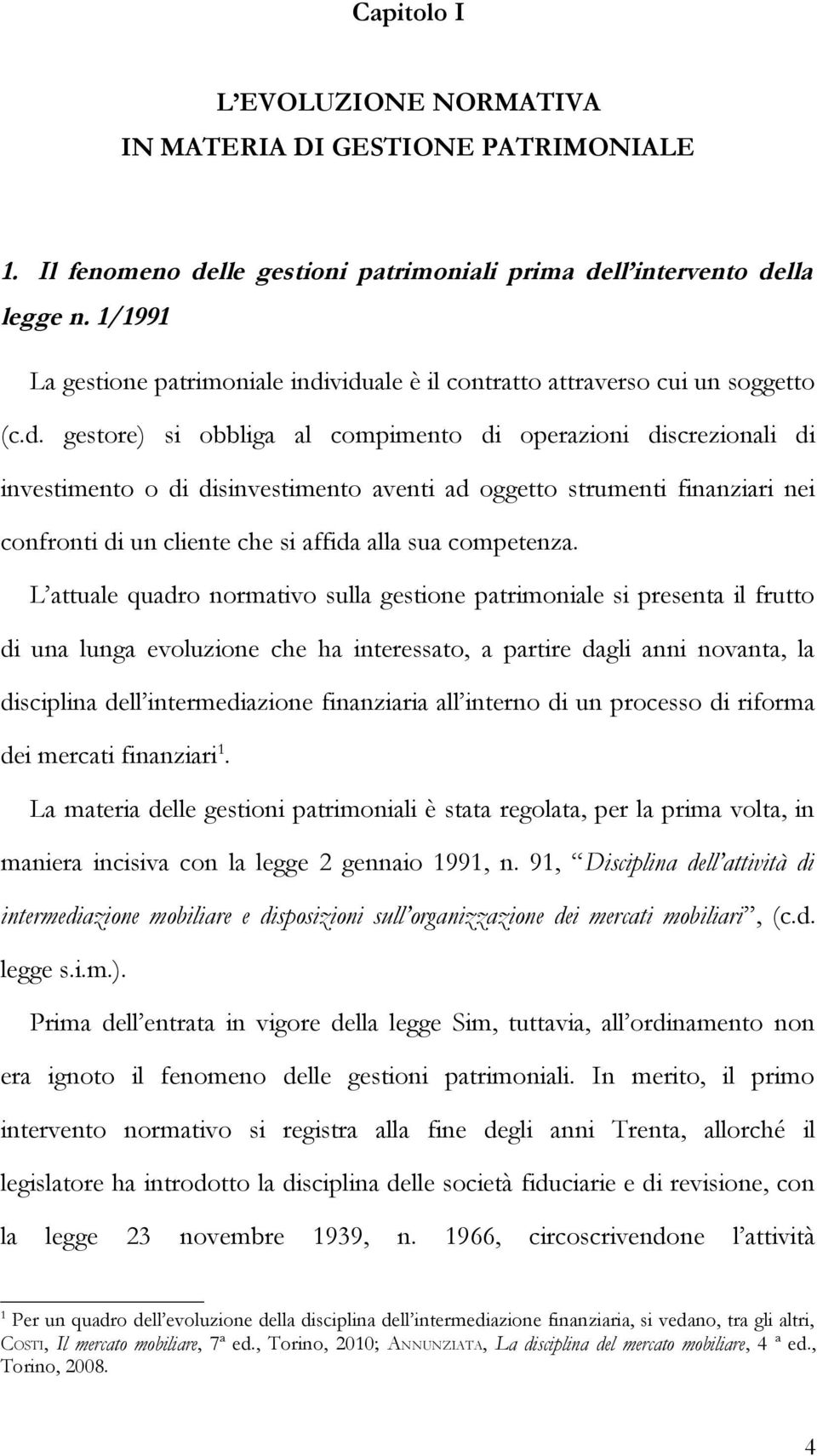 viduale è il contratto attraverso cui un soggetto (c.d. gestore) si obbliga al compimento di operazioni discrezionali di investimento o di disinvestimento aventi ad oggetto strumenti finanziari nei