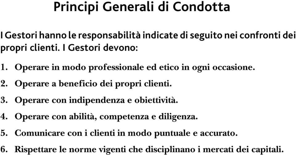 Operare a beneficio dei propri clienti. 3. Operare con indipendenza e obiettività. 4.