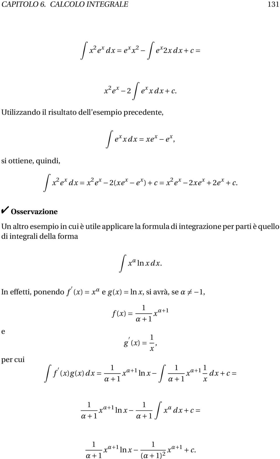 " Osservzione Un ltro esempio in cui è utile pplicre l formul di integrzione per prti è quello di integrli dell form α ln d.