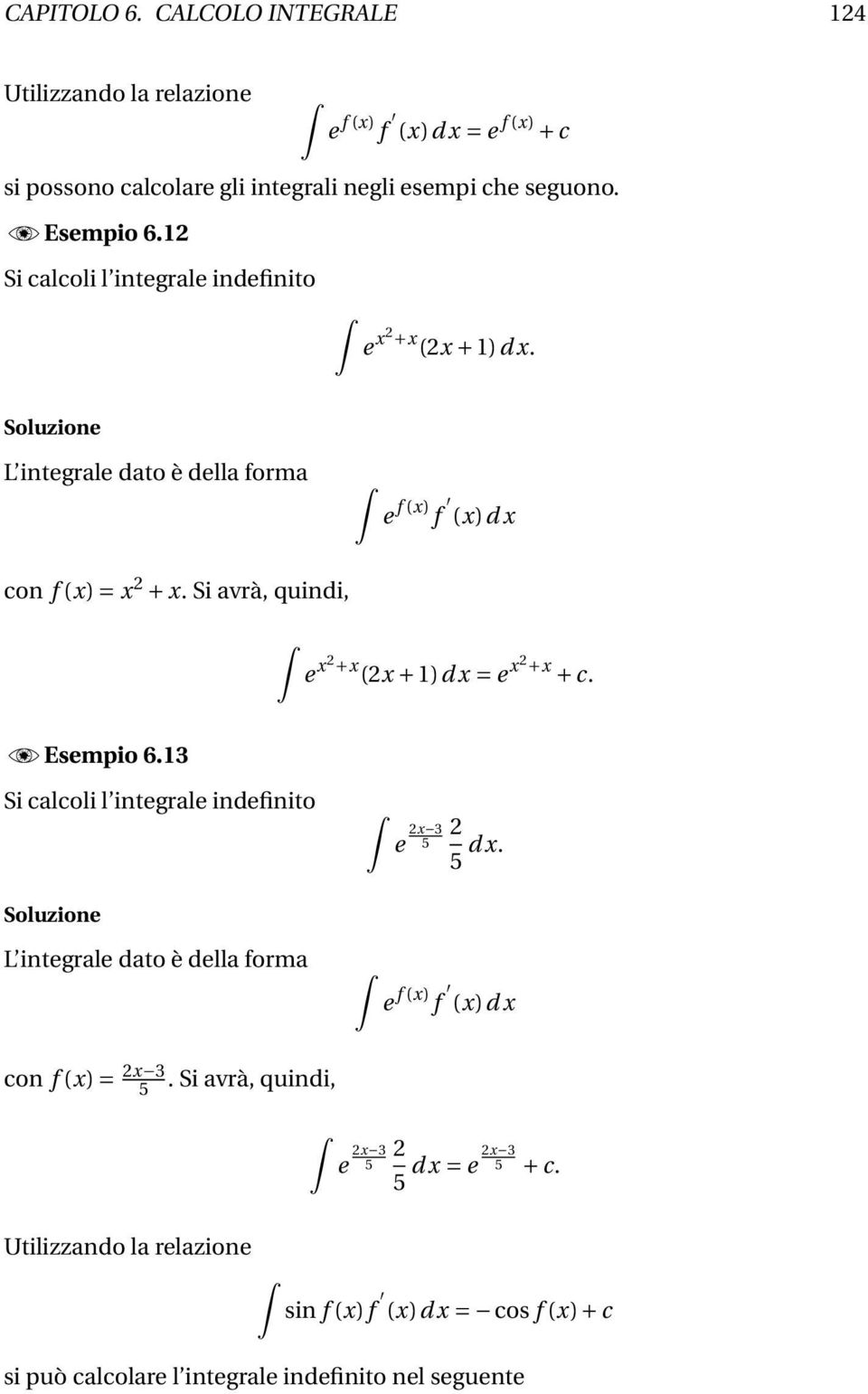 Si vrà, quindi, e 2 + (2 + )d = e 2 + + c. EEsempio 6.3 Si clcoli l integrle indefinito L integrle dto è dell form e 2 3 5 2 5 d.