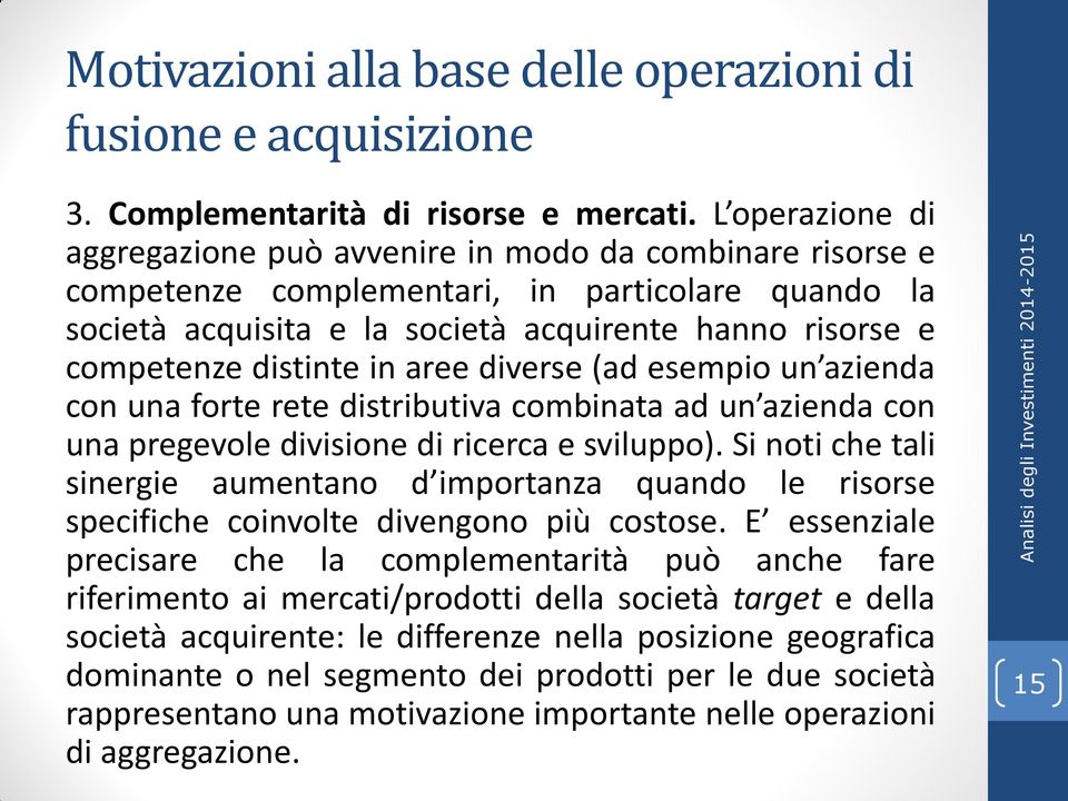 distinte in aree diverse (ad esempio un azienda con una forte rete distributiva combinata ad un azienda con una pregevole divisione di ricerca e sviluppo).