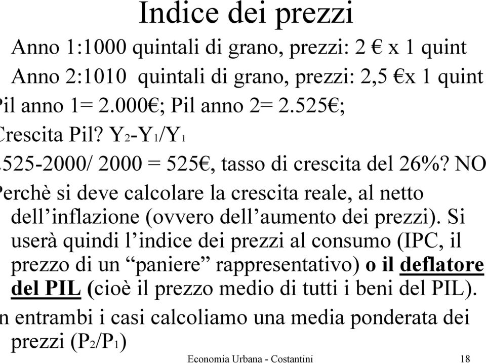 NO erchè si deve calcolare la crescita reale, al netto dell inflazione (ovvero dell aumento dei prezzi).