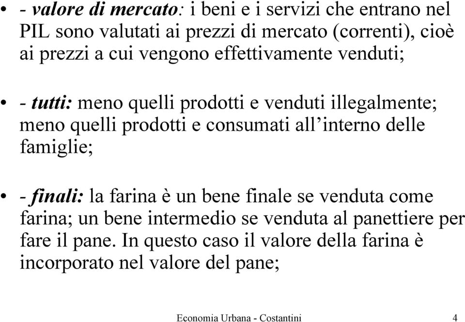 all interno delle famiglie; - finali: la farina è un bene finale se venduta come farina; un bene intermedio se venduta al