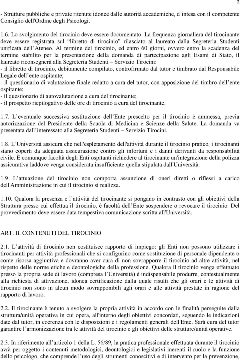 Al termine del tirocinio, ed entro 60 giorni, ovvero entro la scadenza del termine stabilito per la presentazione della domanda di partecipazione agli Esami di Stato, il laureato riconsegnerà alla