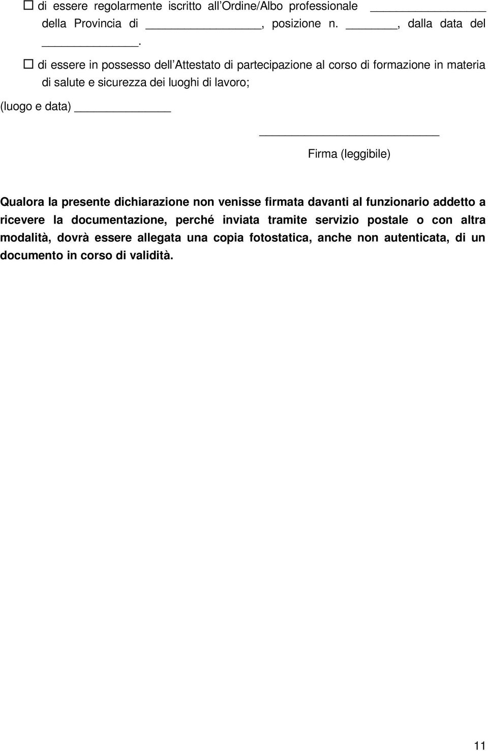 e data) Firma (leggibile) Qualora la presente dichiarazione non venisse firmata davanti al funzionario addetto a ricevere la documentazione,