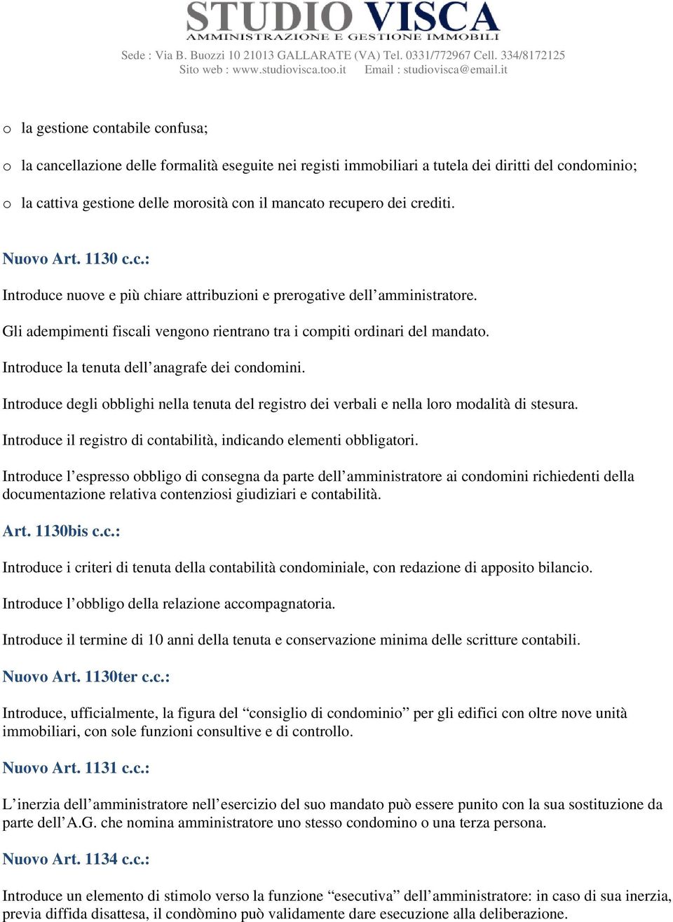 Introduce la tenuta dell anagrafe dei condomini. Introduce degli obblighi nella tenuta del registro dei verbali e nella loro modalità di stesura.