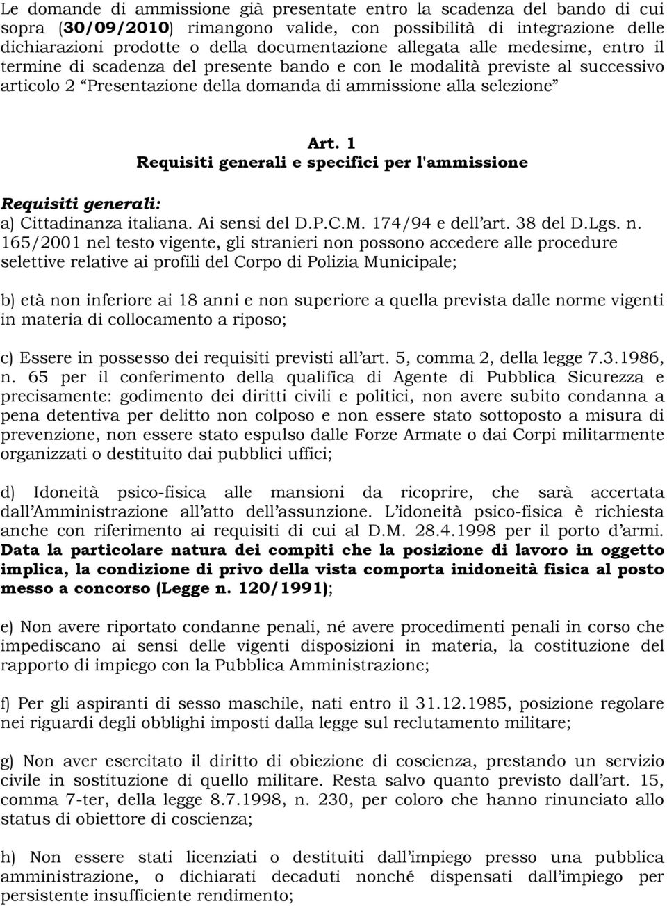 1 Requisiti generali e specifici per l'ammissione Requisiti generali: a) Cittadinanza italiana. Ai sensi del D.P.C.M. 174/94 e dell art. 38 del D.Lgs. n.