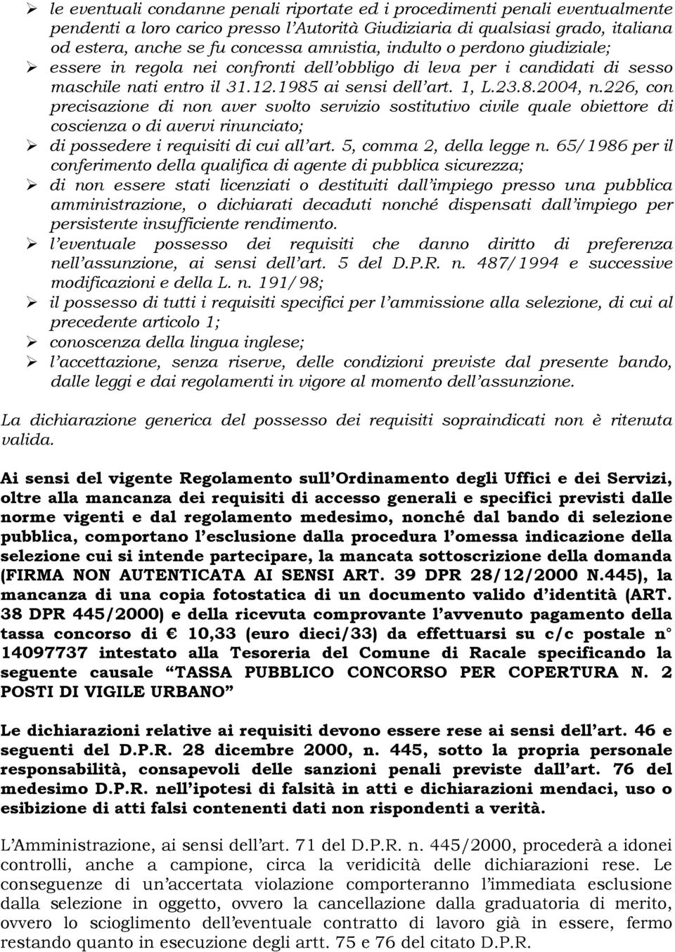 226, con precisazione di non aver svolto servizio sostitutivo civile quale obiettore di coscienza o di avervi rinunciato; di possedere i requisiti di cui all art. 5, comma 2, della legge n.