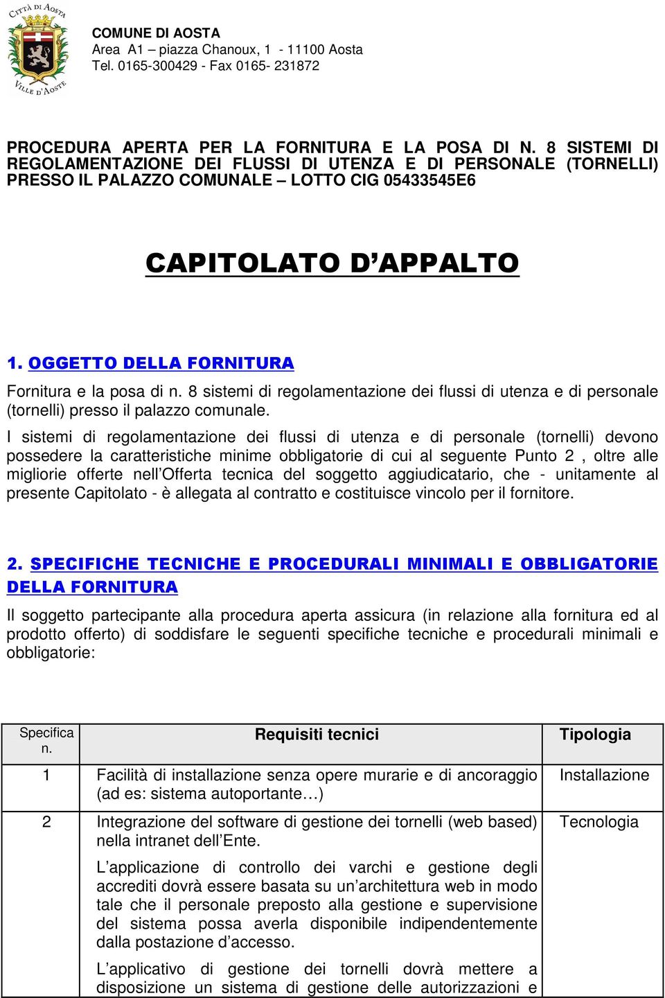 8 sistemi di regolamentazione dei flussi di utenza e di personale (tornelli) presso il palazzo comunale.