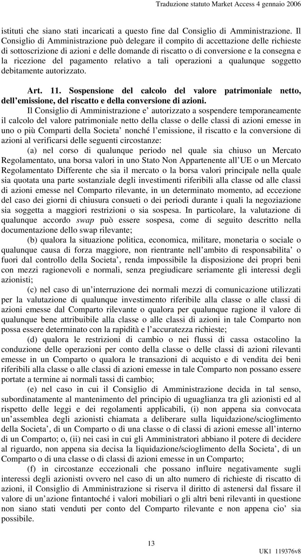 pagamento relativo a tali operazioni a qualunque soggetto debitamente autorizzato. Art. 11.