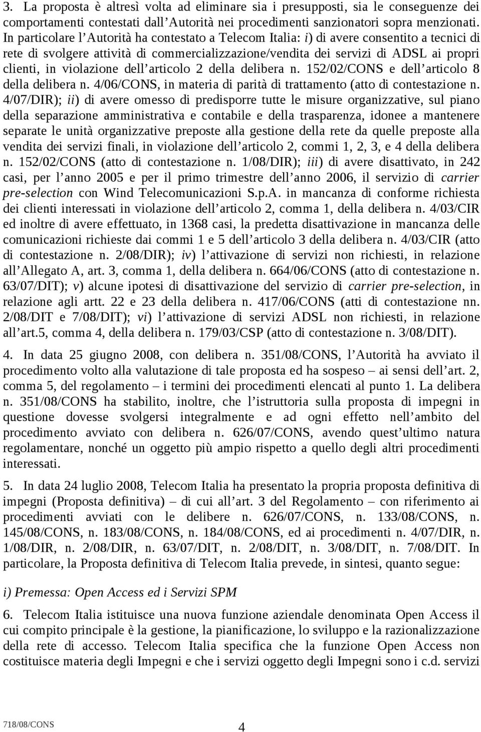 violazione dell articolo 2 della delibera n. 152/02/CONS e dell articolo 8 della delibera n. 4/06/CONS, in materia di parità di trattamento (atto di contestazione n.