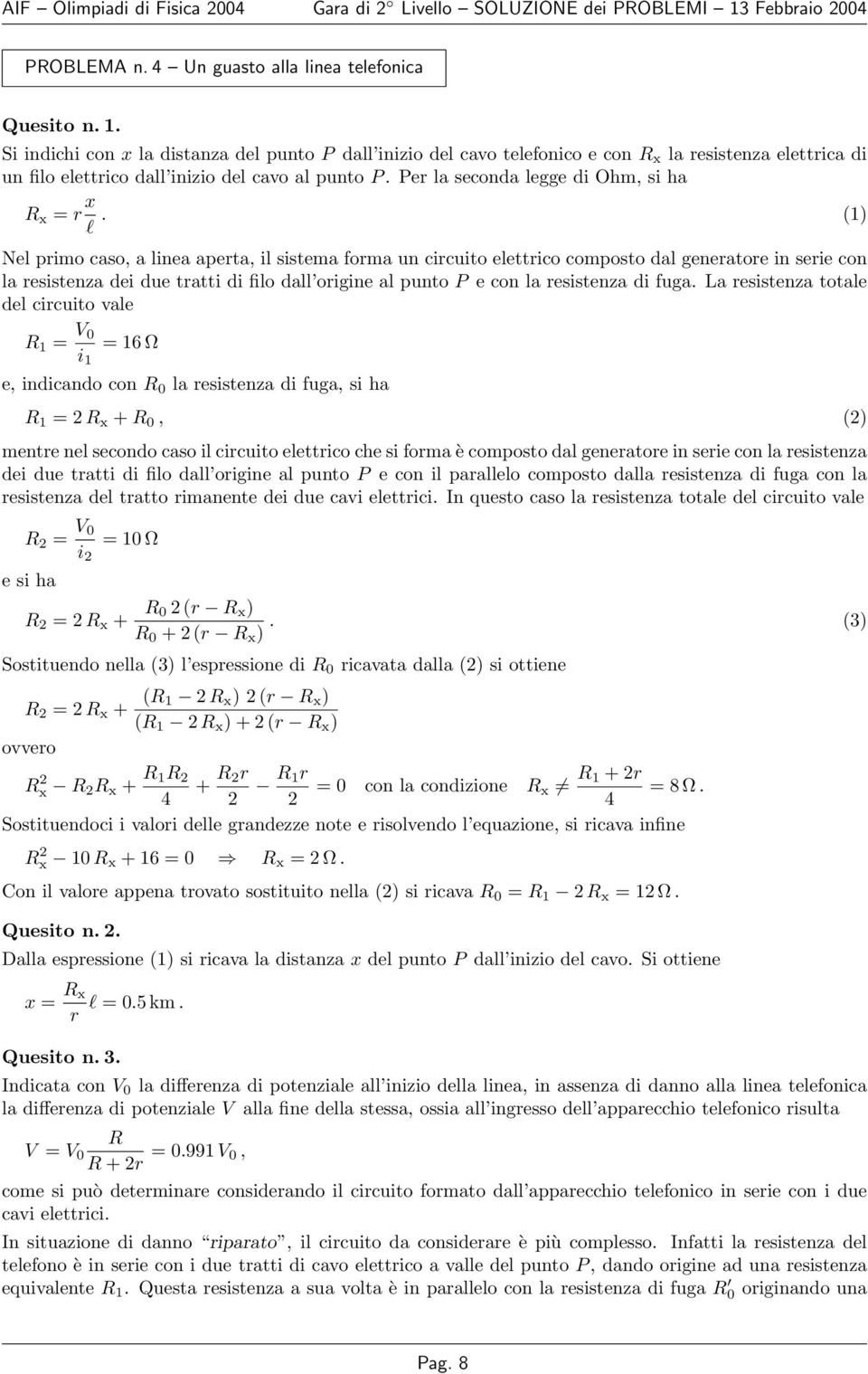 Si indichi con x la distanza del punto P dall inizio del cavo telefonico e con R x la resistenza elettrica di un filo elettrico dall inizio del cavo al punto P.