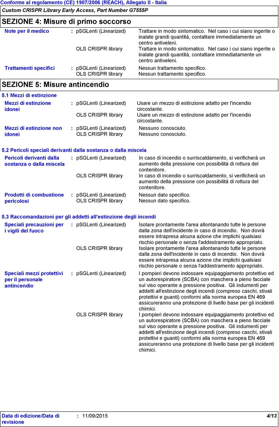 Nessun trattamento specifico. SEZIONE 5 Misure antincendio 5.