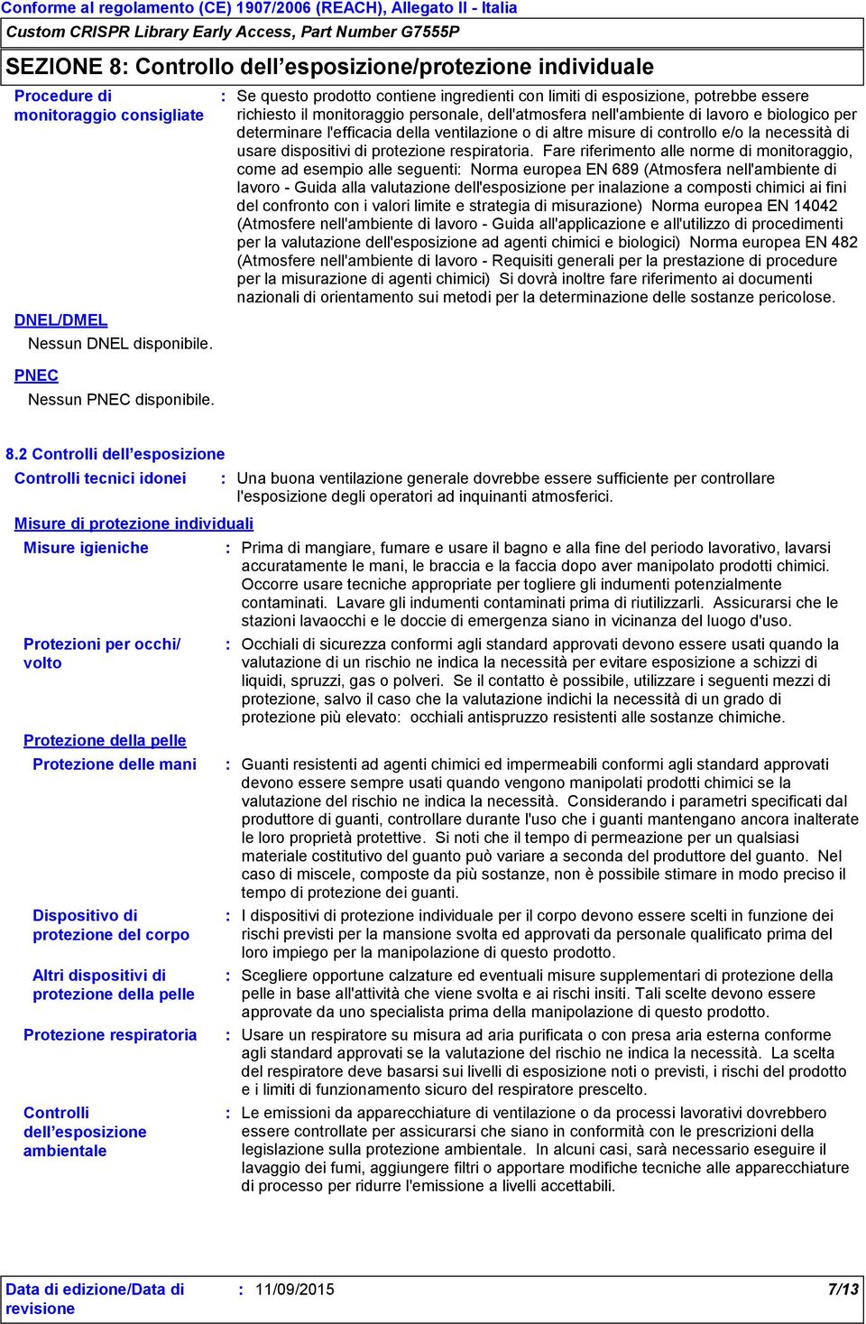 della ventilazione o di altre misure di controllo e/o la necessità di usare dispositivi di protezione respiratoria.