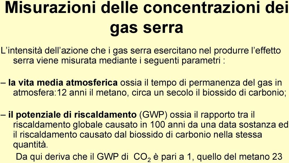 il biossido di carbonio; il potenziale di riscaldamento (GWP) ossia il rapporto tra il riscaldamento globale causato in 100 anni da una data