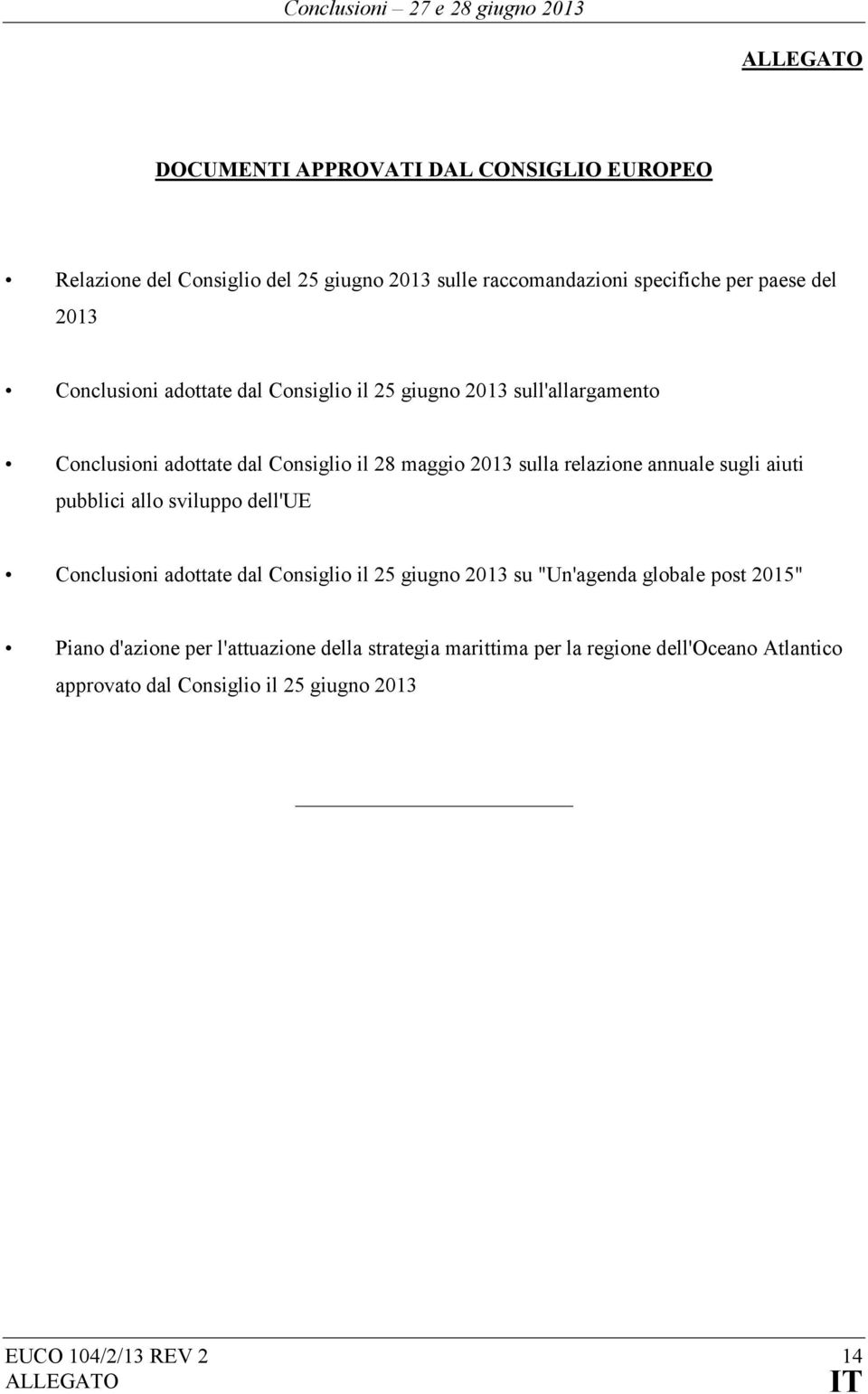 sugli aiuti pubblici allo sviluppo dell'ue Conclusioni adottate dal Consiglio il 25 giugno 2013 su "Un'agenda globale post 2015" Piano d'azione per