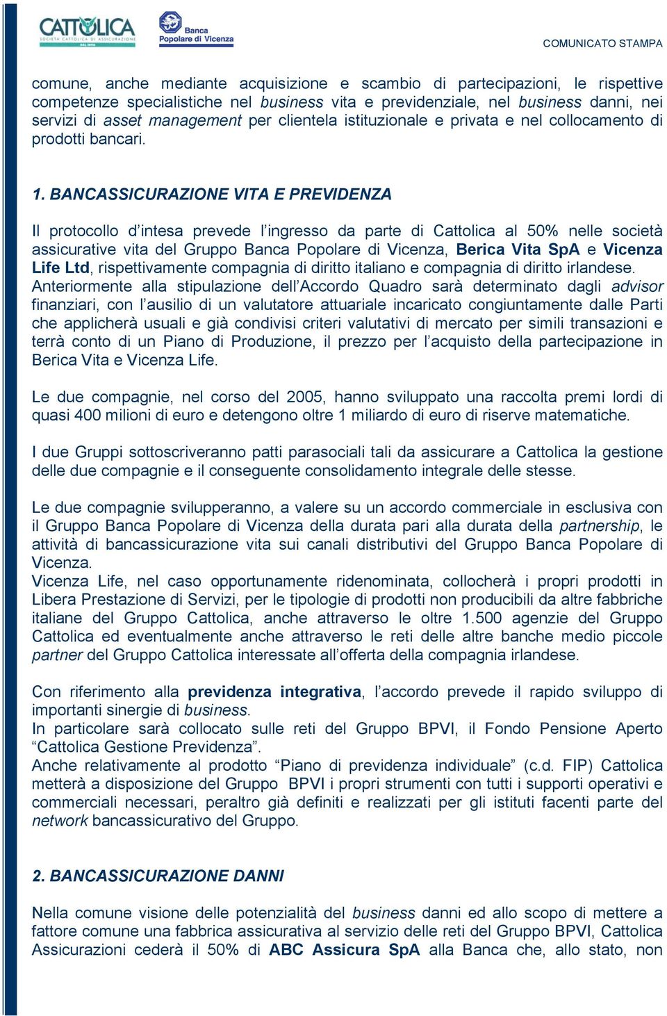 BANCASSICURAZIONE VITA E PREVIDENZA Il protocollo d intesa prevede l ingresso da parte di Cattolica al 50% nelle società assicurative vita del Gruppo Banca Popolare di Vicenza, Berica Vita SpA e