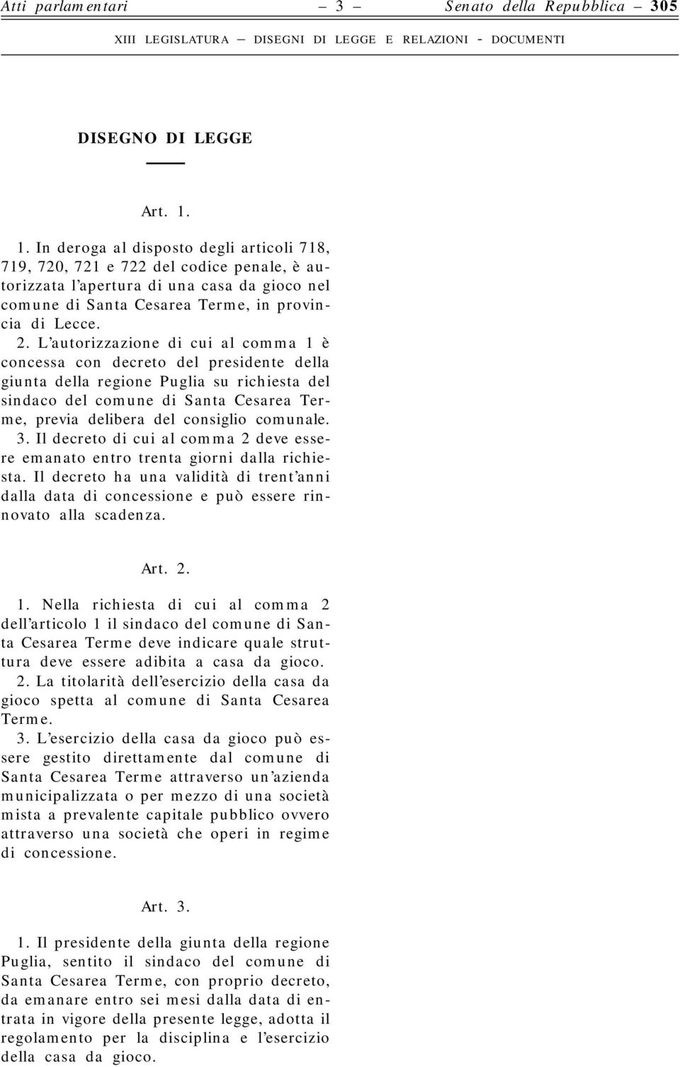 L autorizzazione di cui al comma 1 è concessa con decreto del presidente della giunta della regione Puglia su richiesta del sindaco del comune di Santa Cesarea Terme, previa delibera del consiglio