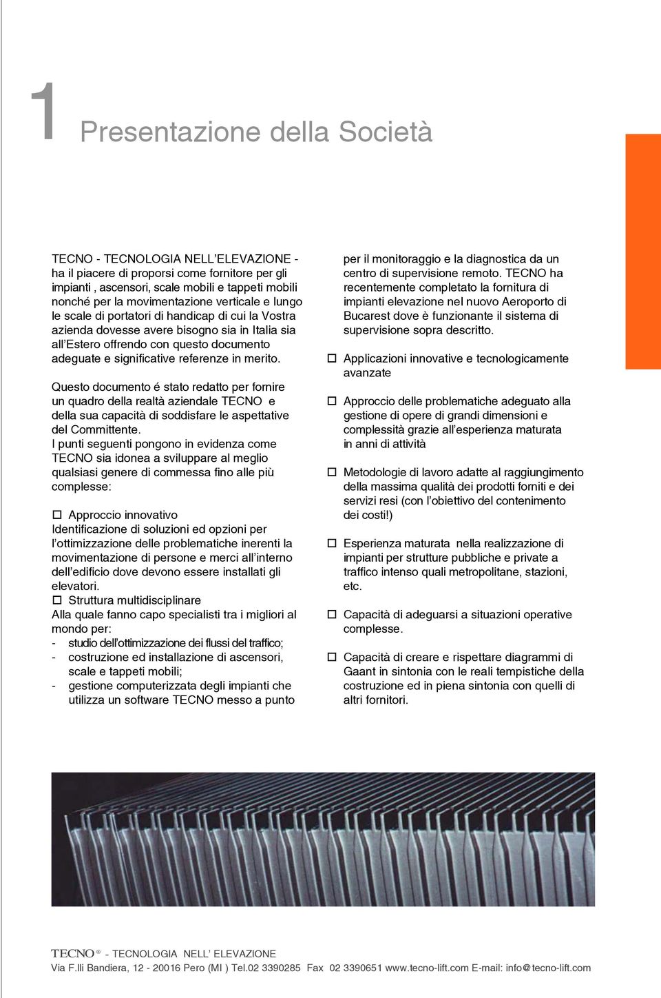 merito. Questo documento é stato redatto per fornire un quadro della realtà aziendale TECNO e della sua capacità di soddisfare le aspettative del Committente.