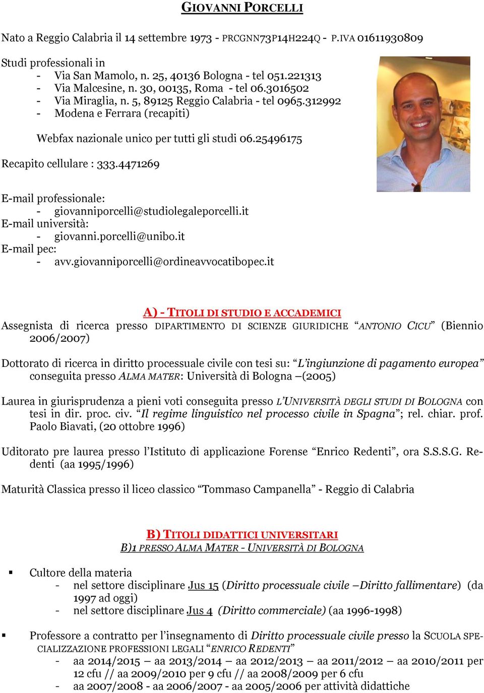 25496175 Recapito cellulare : 333.4471269 E-mail professionale: - giovanniporcelli@studiolegaleporcelli.it E-mail università: - giovanni.porcelli@unibo.it E-mail pec: - avv.