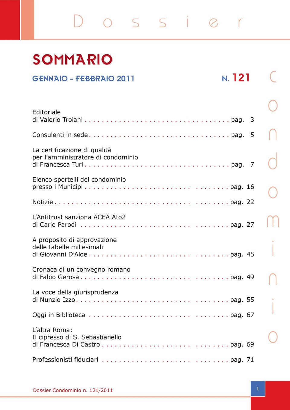 ............................... pag. 45 Craa u veg ra Fab Gersa.................................. pag. 49 La ve ella gursprueza Nuz Izz................................... pag. 55 Ogg Bbltea................................ pag. 67 L altra Ra: Il press S.