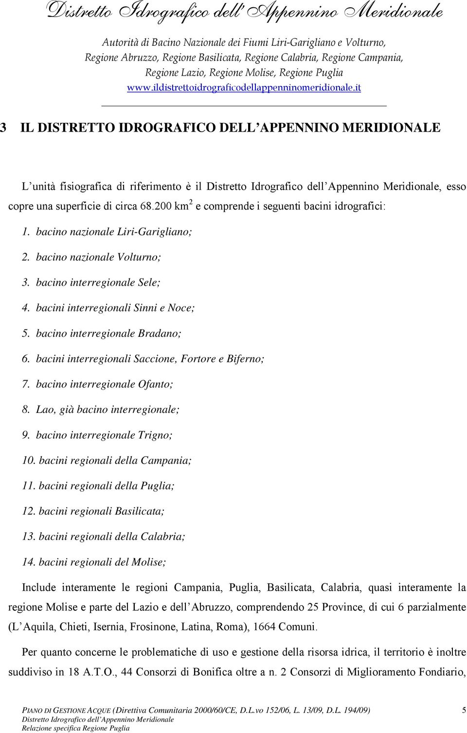 bacini interregionali Saccione, Fortore e Biferno; 7. bacino interregionale Ofanto; 8. Lao, già bacino interregionale; 9. bacino interregionale Trigno; 10. bacini regionali della Campania; 11.