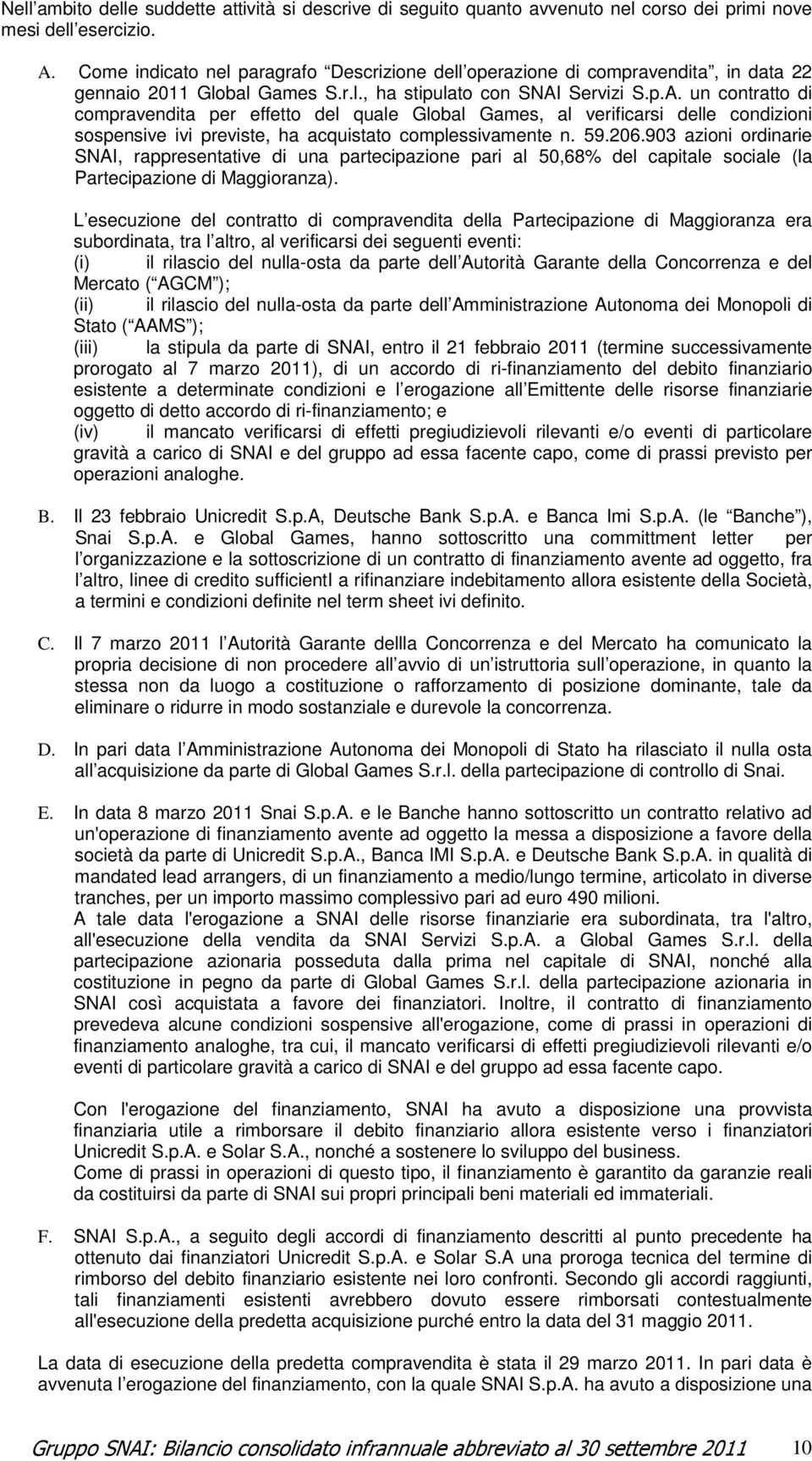 Servizi S.p.A. un contratto di compravendita per effetto del quale Global Games, al verificarsi delle condizioni sospensive ivi previste, ha acquistato complessivamente n. 59.206.