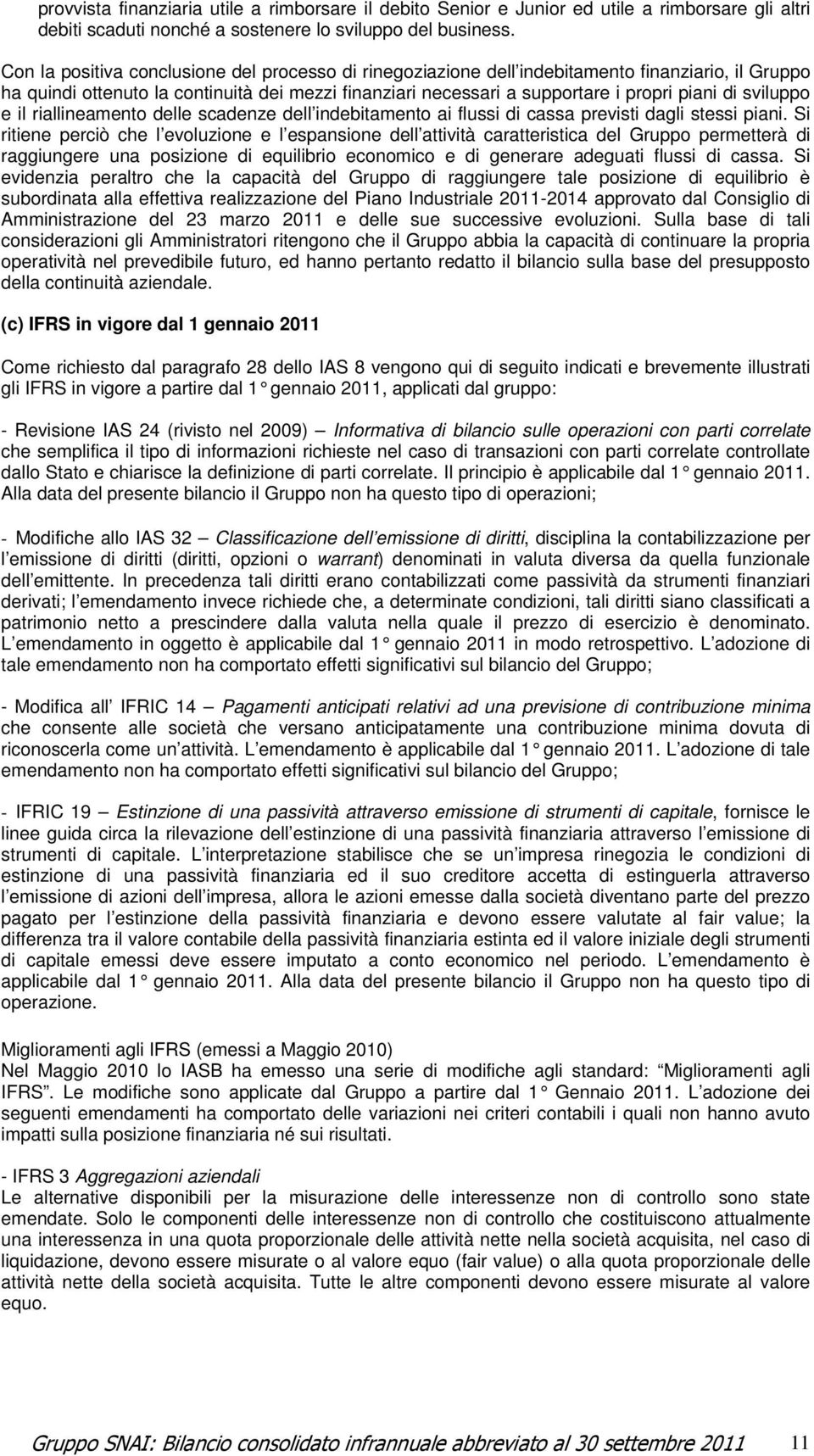 sviluppo e il riallineamento delle scadenze dell indebitamento ai flussi di cassa previsti dagli stessi piani.