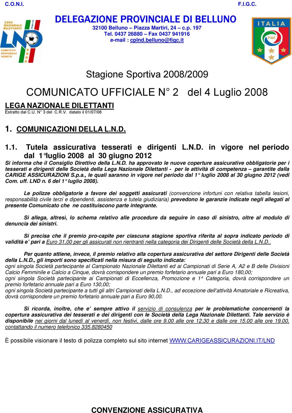 N.D. ha approvato le nuove coperture assicurative obbligatorie per i tesserati e dirigenti delle Società della Lega Nazionale Dilettanti - per le attività di competenza garantite dalla CARIGE