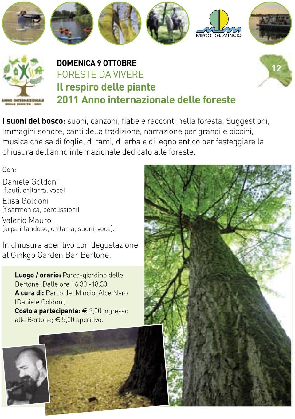 internazionale dedicato alle foreste. Con: Daniele Goldoni (flauti, chitarra, voce) Elisa Goldoni (fisarmonica, percussioni) Valerio Mauro (arpa irlandese, chitarra, suoni, voce).