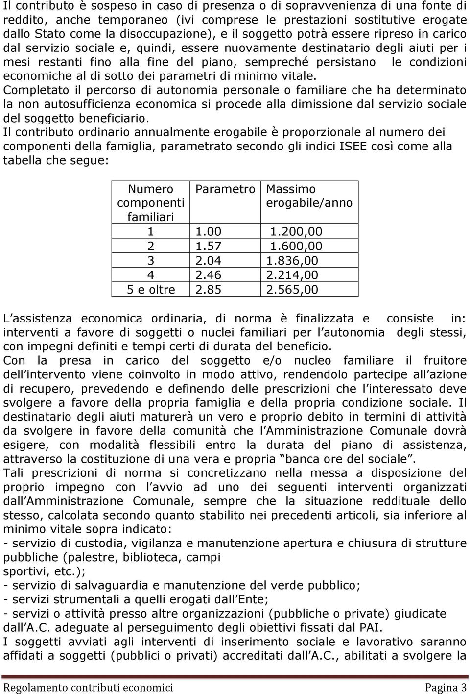 economiche al di sotto dei parametri di minimo vitale.