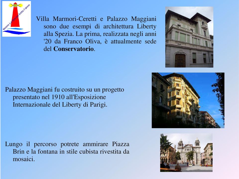 Palazzo Maggiani fu costruito su un progetto presentato nel 1910 all'esposizione Internazionale del