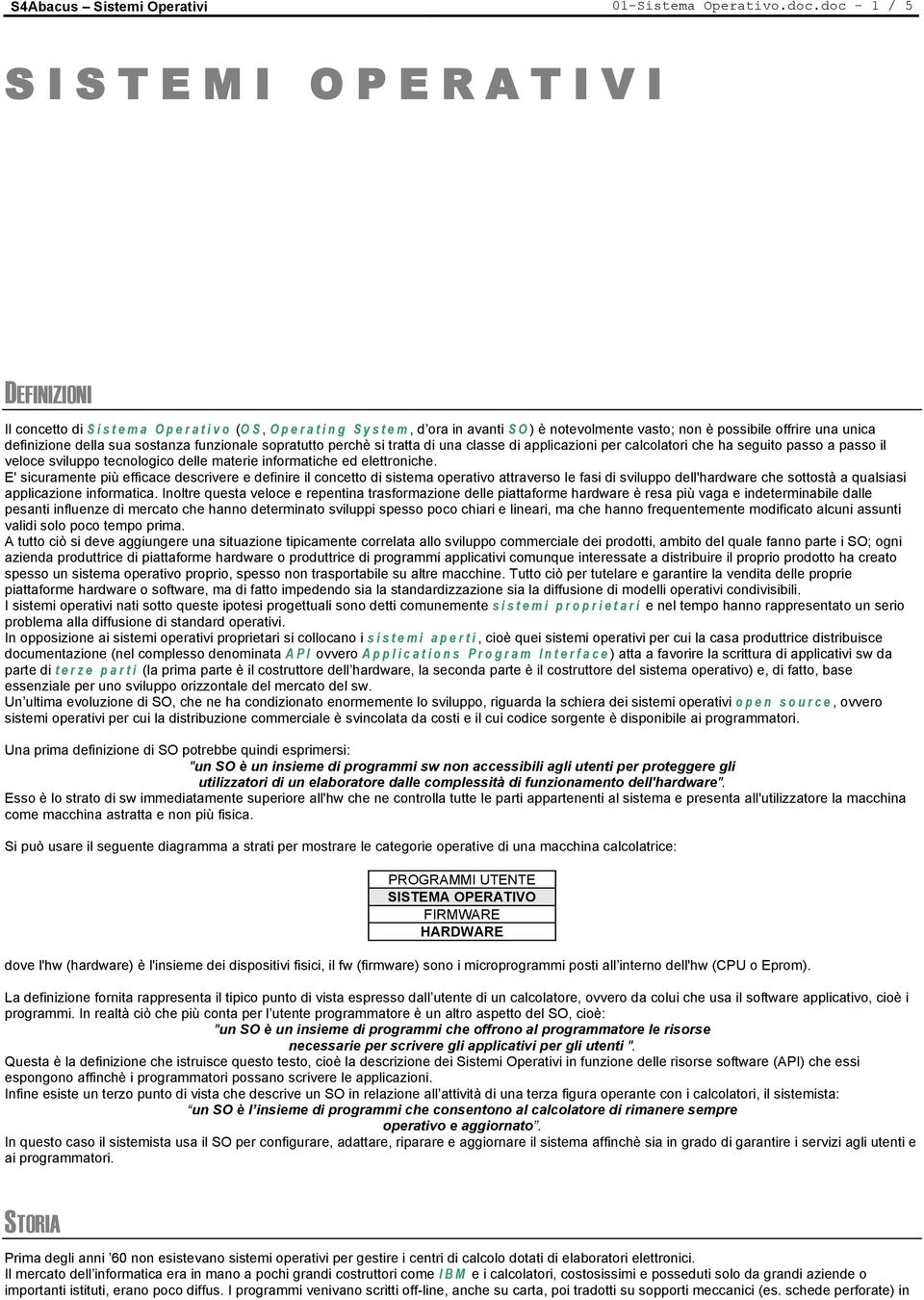 sostanza funzionale sopratutto perchè si tratta di una classe di applicazioni per calcolatori che ha seguito passo a passo il veloce sviluppo tecnologico delle materie informatiche ed elettroniche.