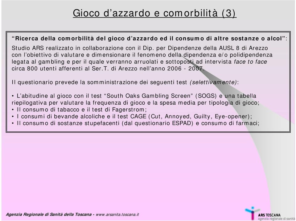 intervista face to face circa 800 utenti afferenti al Ser.T. di Arezzo nell anno 2006-2007.