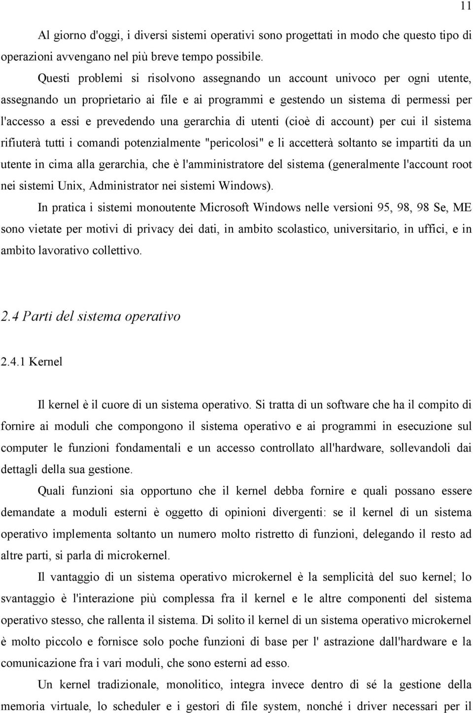 gerarchia di utenti (cioè di account) per cui il sistema rifiuterà tutti i comandi potenzialmente "pericolosi" e li accetterà soltanto se impartiti da un utente in cima alla gerarchia, che è