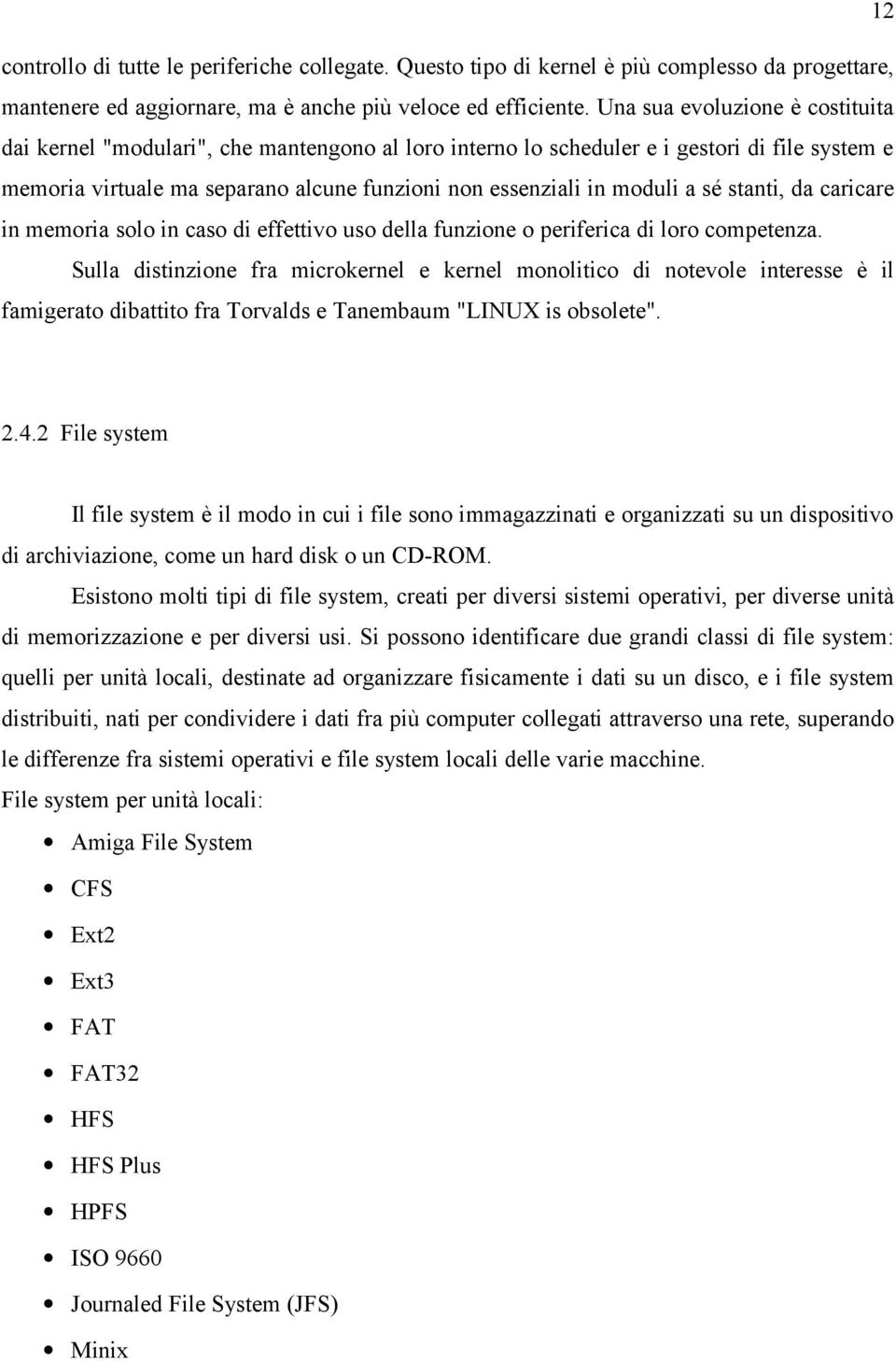 sé stanti, da caricare in memoria solo in caso di effettivo uso della funzione o periferica di loro competenza.